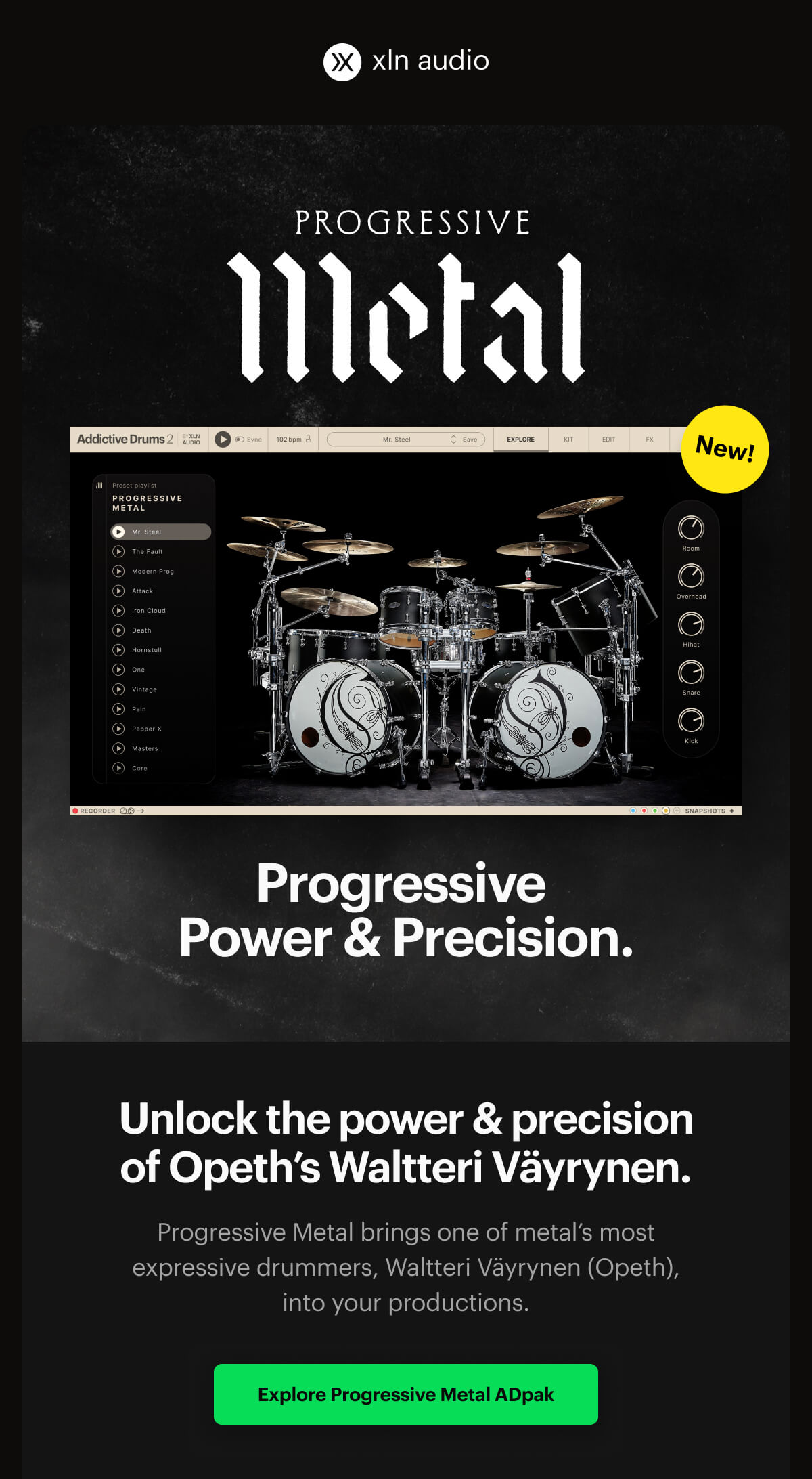 XLN Audio - Progressive Metal for Addictive Drums 2 - New ADpak. Progressive. Power & Precision. Unlock the power & precision of Opeth's Waltteri Väyrynen. 
