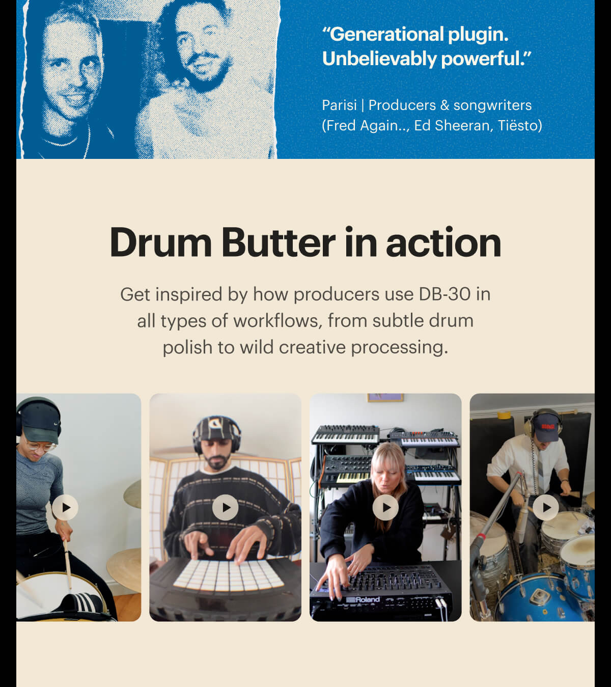 Your drums are better with Butter. Spread it thick, or just add a hint. From subtle flavor to bold tranformations, DB-30 can take your drums in any direction.