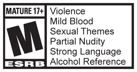 Mature 17+ | ESRB | Violence, Mild Blood, Sexual Themes, Partial Nudity, Strong Language, Alcohol Reference