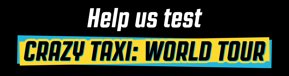 Help us test | CRAZY TAXI: WORLD TOUR
