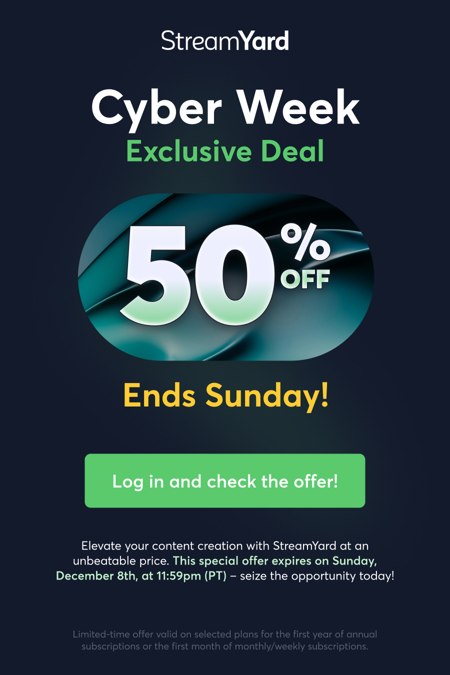 StreamYard Cyber Week Exclusive Deal. Elevate your content creation with StreamYard at an unbeatable price. This special offer expires on Sunday, December 8th, at 11:59pm (PT) – seize the opportunity today! CLICK HERE AND CHECK THE OFFER
