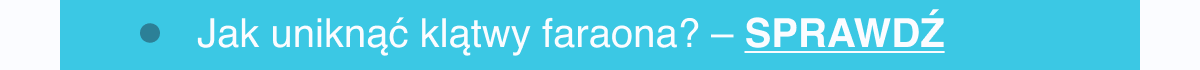 Jak uniknąć klątwy faraona? Sprawdź <- Link