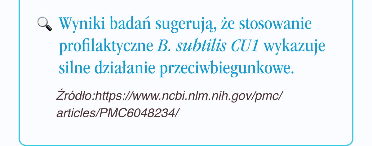 Wyniki badań sugerują, że stosowanie profilaktyczne B. subtilis CU1 wykazywało silne działanie przeciwbiegunkowe. Źródło <- Link