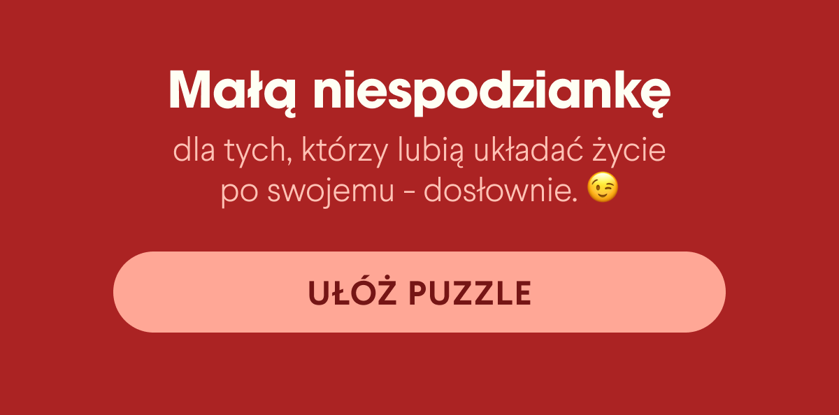 Małą niespodziankę dla tych, którzy lubią układać życie po swojemu - dosłownie. Ułóż puzzle <- Link