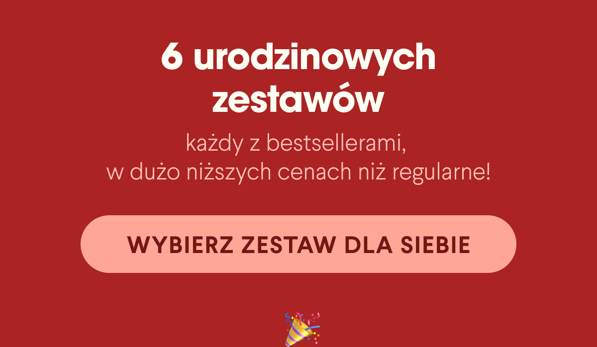 6 urodzinowych zestawów - każdy z bestsellerami, w dużo niższych cenach niż regularne. Wybierz zestaw dla siebie <- Link