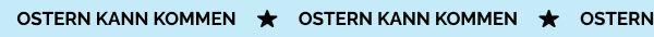 OSTERN KANN KOMMEN