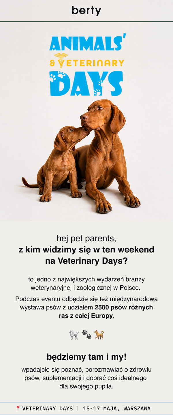 berty ANIMALS' & VETERINARY DAYS hej pet parents, z kim widzimy się w ten weekend na Veterinary Days? to jedno z największych wydarzeń branży weterynaryjnej i zoologicznej w Polsce. Podczas eventu odbędzie się też międzynarodowa wystawa psów z udziałem 2500 psów różnych ras z całej Europy. </div><script type=