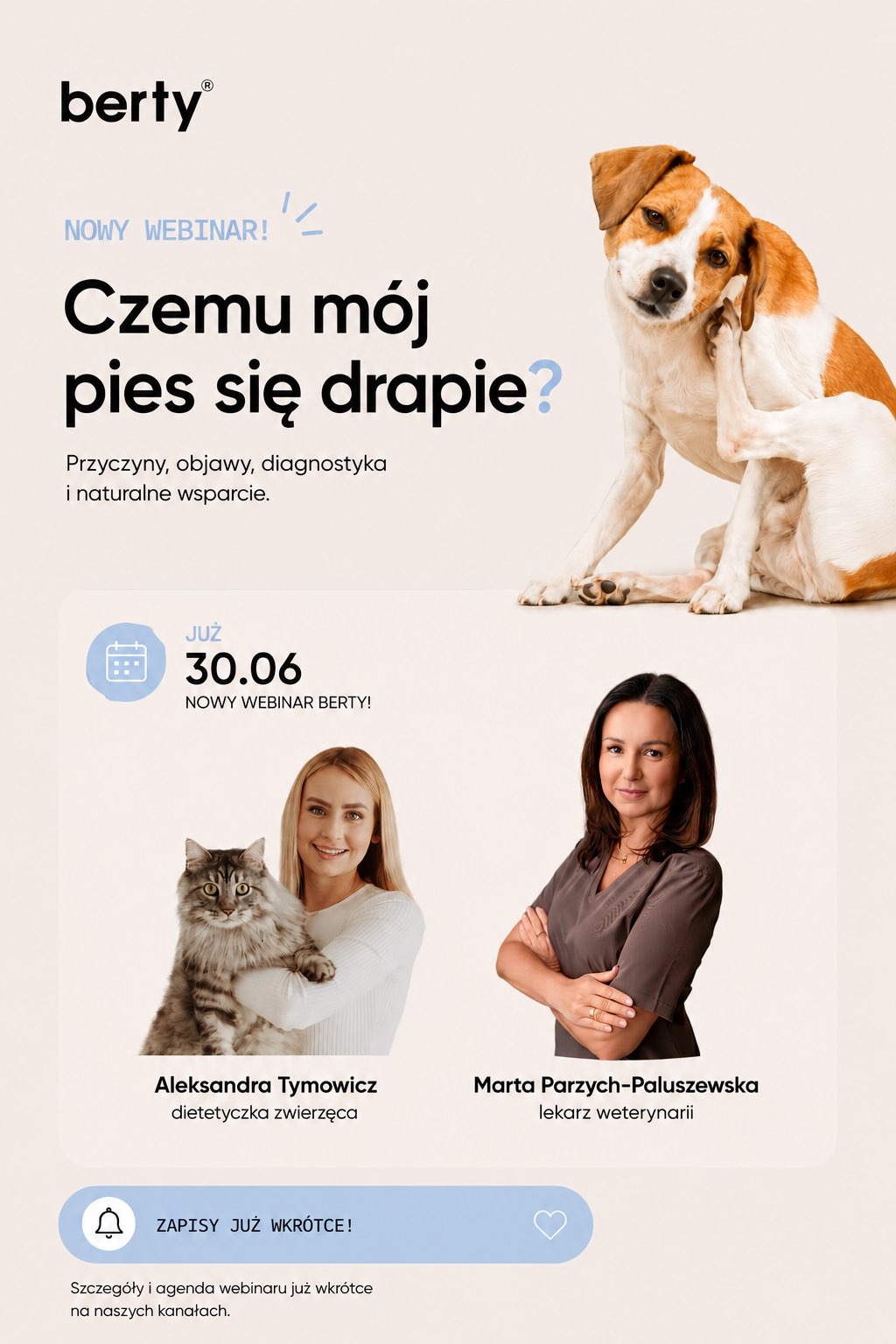 berty® NOWY WEBINAR! Czemu mój pies się drapie? Przyczyny, objawy, diagnostyka i naturalne wsparcie. JUŻ 30.06 NOWY WEBINAR BERTY! Aleksandra Tymowicz dietetyczka zwierzęca Marta Parzych-Paluszewska lekarz weterynarii ZAPISY JUŻ WKRÓTCE! Szczegóły i agenda webinaru już wkrótce na naszych kanałach.
