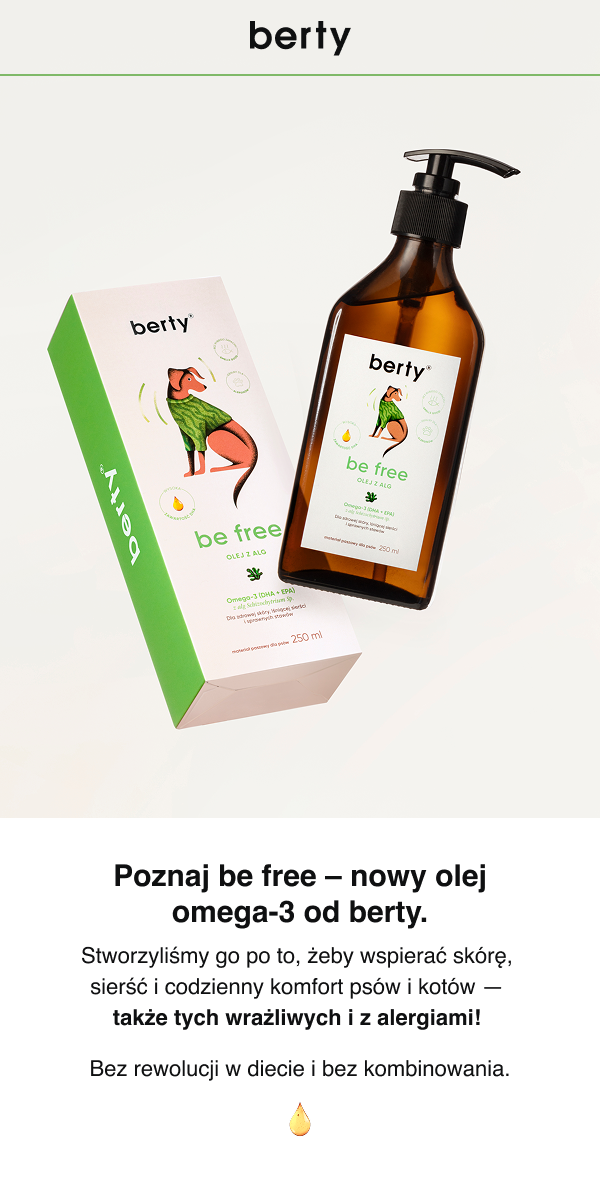 Poznaj be free – nowy olej omega-3 od berty. Stworzyliśmy go po to, żeby wspierać skórę, sierść i codzienny komfort psów i kotów — także tych wrażliwych i z alergiami. Bez rewolucji w diecie i bez kombinowania.
