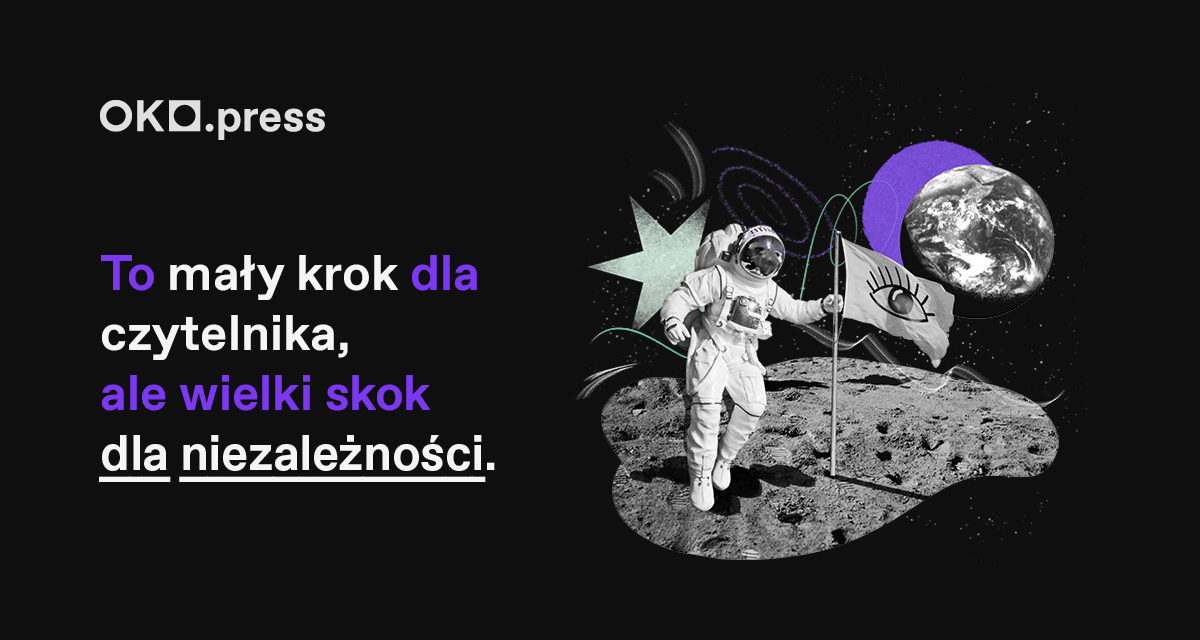 Grafika z astronautą na księżycu. Obok logotyp OKO.press i napis: To mały krok dla czytelnika, ale wielki skok dla niezależności.